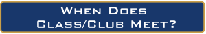 When does class/club meet?   Information about schedule follows