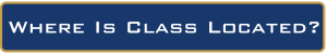 Where is Class located?    Info on class location follows